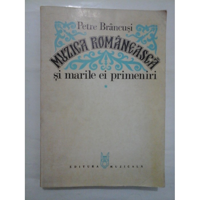 MUZICA ROMANEASCA si marile ei primeniri - Petre Brancusi MUZICA ROMANEASCA si marile ei primeniri - Petre Brancusi